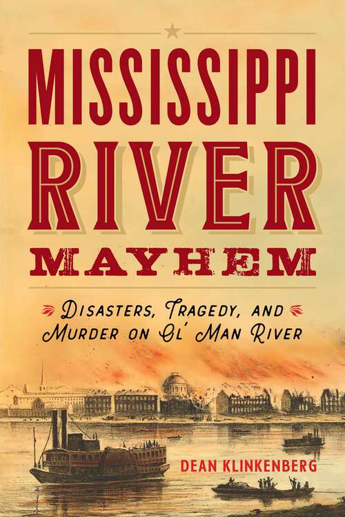 Book cover of Mississippi River Mayhem: Disasters, Tragedy, and Murder on Ol' Man River