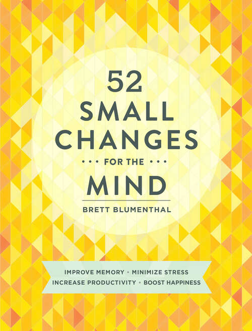 Book cover of 52 Small Changes for the Mind: Improve Memory * Minimize Stress * Increase Productivity * Boost Happiness