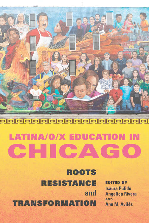 Book cover of Latina/o/x Education in Chicago: Roots, Resistance, and Transformation (Latinos in Chicago and Midwest)