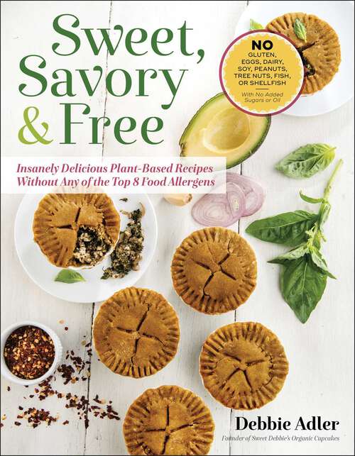 Book cover of Sweet, Savory & Free: Insanely Delicious Plant-Based Recipes Without Any of the Top 8 Food Allergens