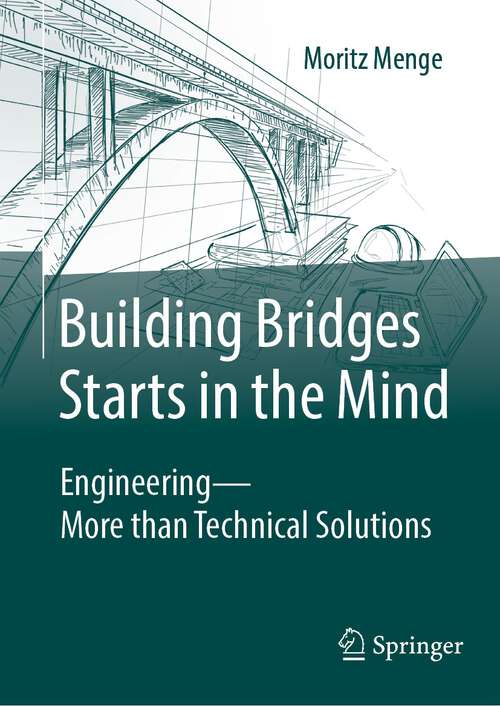 Book cover of Building Bridges Starts in the Mind: Engineering - More than Technical Solutions (2024)
