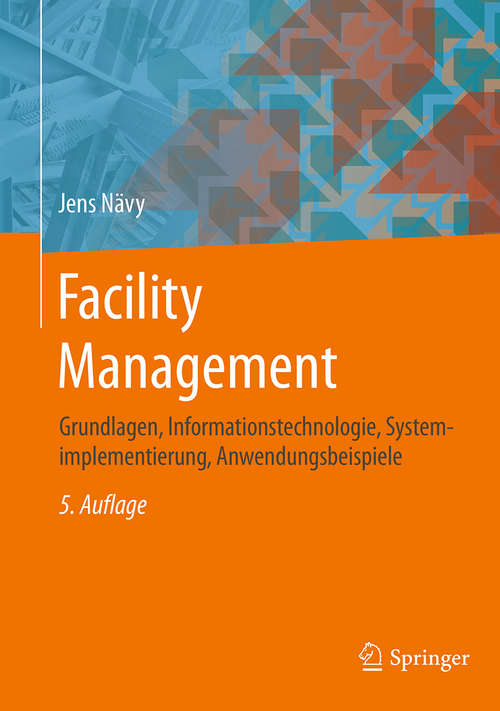 Book cover of Facility Management: Grundlagen, Informationstechnologie, Systemimplementierung, Anwendungsbeispiele