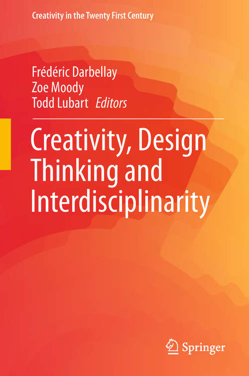 Creativity, Design Thinking and Interdisciplinarity (Creativity in the Twenty First Century)