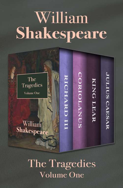 Book cover of The Tragedies Volume One: Richard III, Coriolanus, King Lear, and Julius Caesar (The\complete Works Of Shakespeare Ser.)