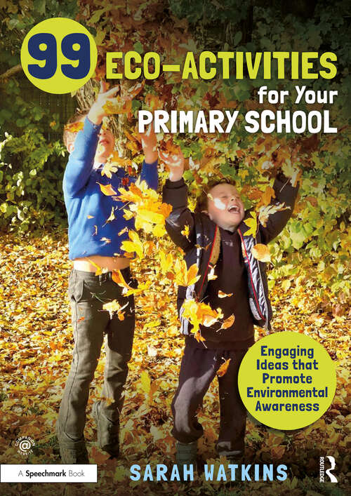 Book cover of 99 Eco-Activities for Your Primary School: Engaging Ideas that Promote Environmental Awareness
