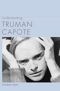 Understanding Truman Capote (Understanding Contemporary American Literature)
