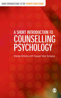 A Short Introduction to Counselling Psychology (Short Introductions to the Therapy Professions)