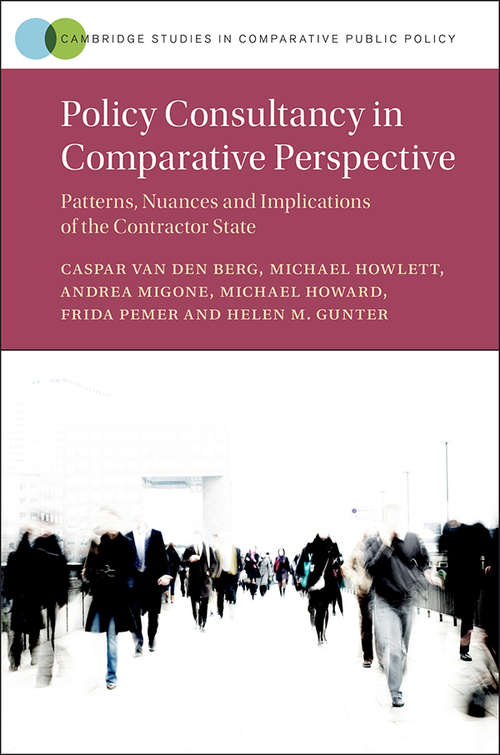 Policy Consultancy in Comparative Perspective: Patterns, Nuances and Implications of the Contractor State (Cambridge Studies in Comparative Public Policy)
