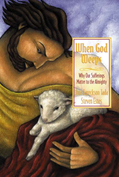 Book cover of When God Weeps: Why Our Sufferings Matter to the Almighty