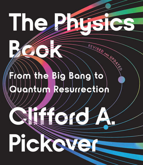Book cover of The Physics Book: From the Big Bang to Quantum Resurrection (Union Square & Co. Milestones)