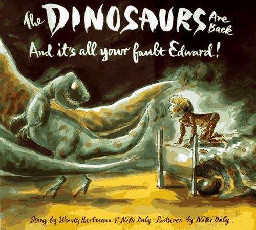 Book cover of The Dinosaurs Are Back and It's All Your Fault Edward!