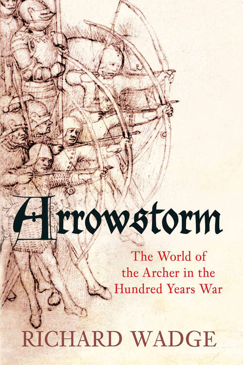 Book cover of Arrowstorm: The World of the Archer in the Hundred Years War