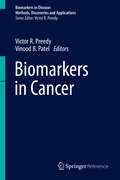 Biomarkers in Cancer (Biomarkers In Disease: Methods, Discoveries And Applications Ser.)