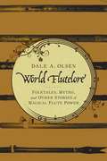World Flutelore: Folktales, Myths, and Other Stories of Magical Flute Power