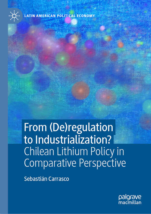 Book cover of From: Chilean Lithium Policy in Comparative Perspective (Latin American Political Economy)