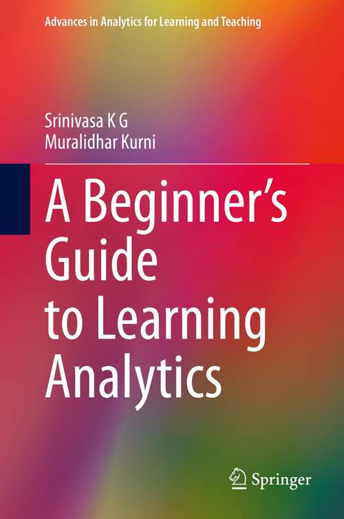 A Beginner’s Guide to Learning Analytics (Advances in Analytics for Learning and Teaching)