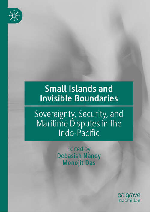 Book cover of Small Islands and Invisible Boundaries: Sovereignty, Security, and Maritime Disputes in the Indo-Pacific