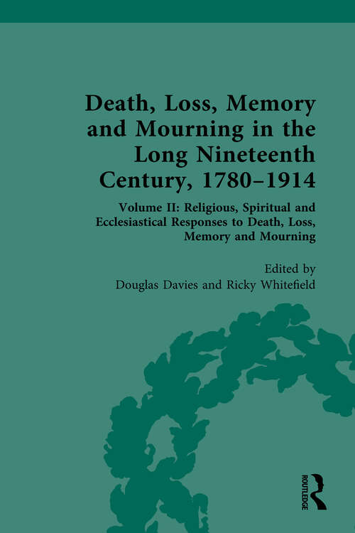 Book cover of Death, Loss, Memory and Mourning in the Long Nineteenth Century, 1780–1914: Volume II: Religious, Spiritual and Ecclesiastical Responses to Death, Loss, Memory and Mourning (1)