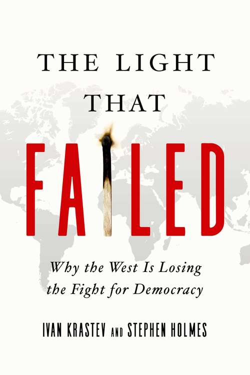 The Light That Failed: Why The West Is Losing The Fight For Democracy