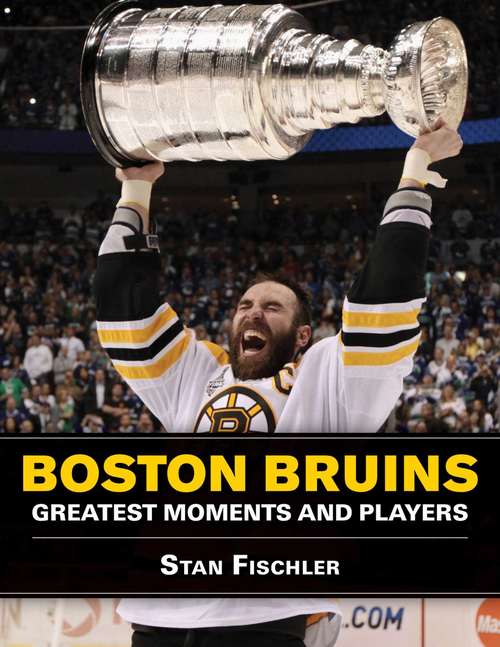 Book cover of Boston Bruins: Greatest Moments and Players