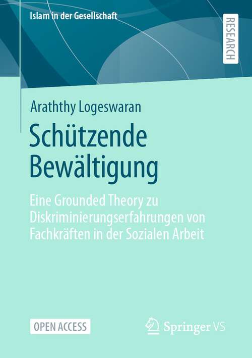 Book cover of Schützende Bewältigung: Eine Grounded Theory zu Diskriminierungserfahrungen von Fachkräften in der Sozialen Arbeit (1. Aufl. 2022) (Islam in der Gesellschaft)