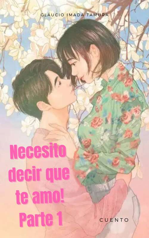 Book cover of Necesito decir que te amo! - Parte 1