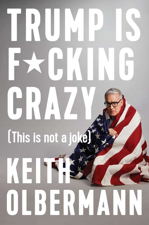 Book cover of Trump is F*cking Crazy: (This is Not a Joke)