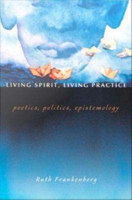 Book cover of Living Spirit, Living Practice: Poetics, Politics, Epistemology