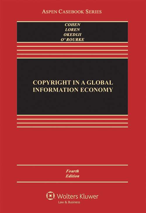 Copyright In A Global Information Economy 4e (Aspen Casebook Ser.)