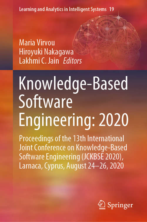 Knowledge-Based Software Engineering: Proceedings of the 13th International Joint Conference on Knowledge-Based Software Engineering (JCKBSE 2020), Larnaca, Cyprus, August 24-26, 2020 (Learning and Analytics in Intelligent Systems #19)