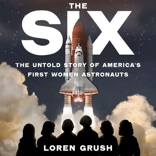 Book cover of The Six: The Untold Story of America's First Women in Space