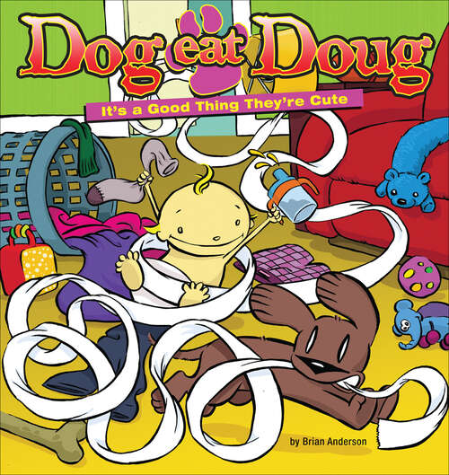 Book cover of Dog Eat Doug: It's a Good Thing They're Cute (Dog Eat Doug Ser.)