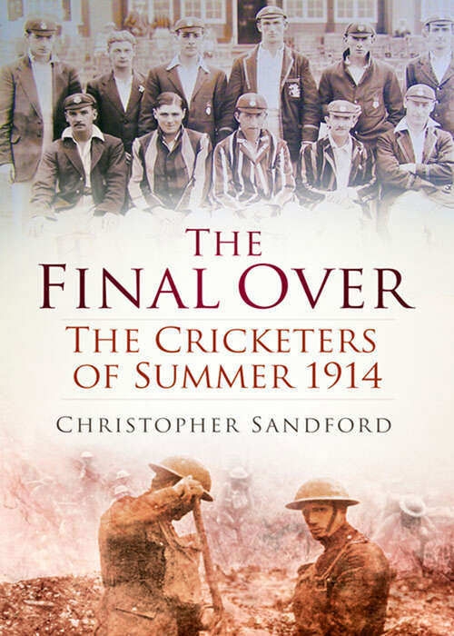 Book cover of The Final Over: The Cricketers of Summer 1914