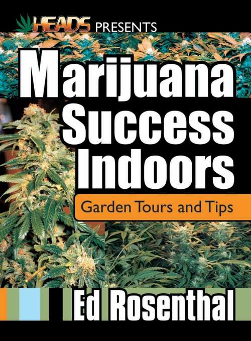 Book cover of Marijuana Success Indoors: Garden Tours and Tips