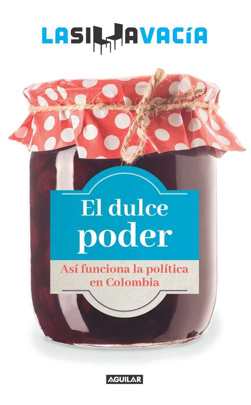 Book cover of El dulce poder: Así funciona la politica en Colombia