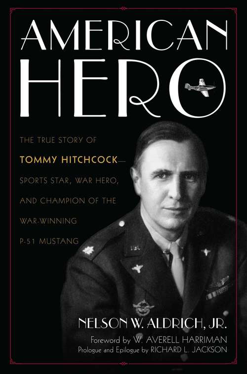 Book cover of American Hero: The True Story of Tommy Hitchcock--Sports Star, War Hero, and Champion of the War-Winning P-51 Mustang