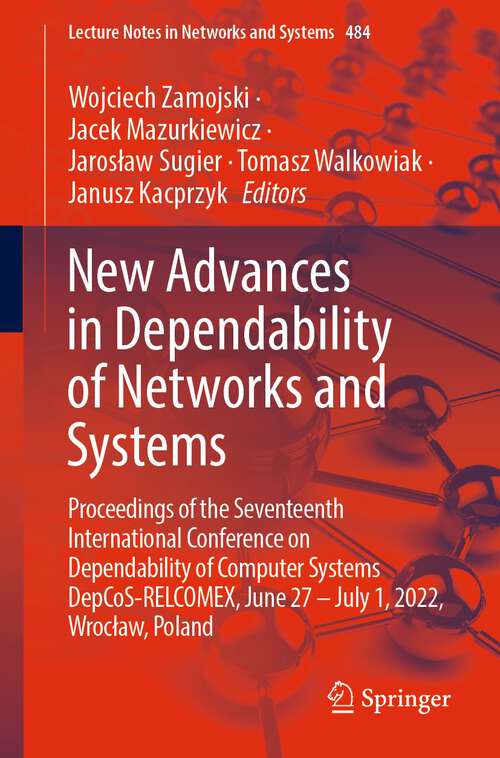 Book cover of New Advances in Dependability of Networks and Systems: Proceedings of the Seventeenth International Conference on Dependability of Computer Systems DepCoS-RELCOMEX, June 27 – July 1, 2022, Wrocław, Poland (1st ed. 2022) (Lecture Notes in Networks and Systems #484)