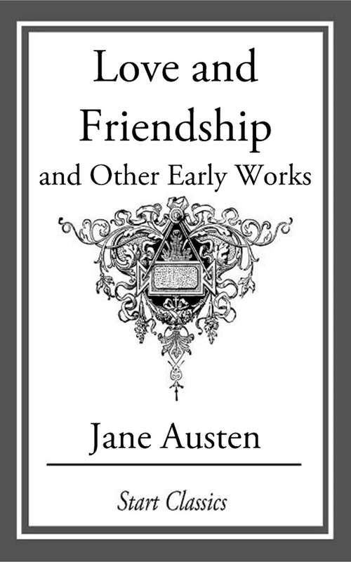Love and Friendship, and Other Early Works