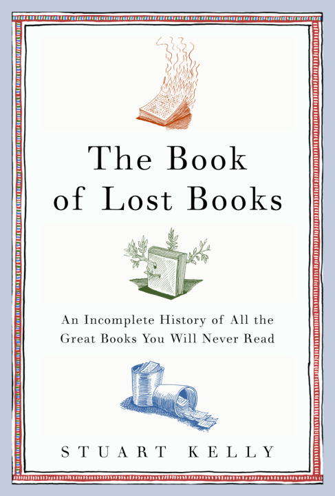 Book cover of The Book of Lost Books: An Incomplete History of All the Great Books You'll Never Read