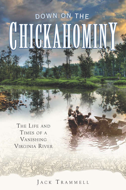 Book cover of Down on the Chickahominy: The Life and Times of a Vanishing Virginia River