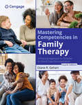 Mastering Competencies in Family Therapy: A Practical Approach to Theories and Clinical Case Documentation