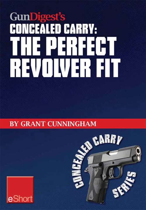 Book cover of Gun Digest's The Perfect Revolver Fit Concealed Carry eShort