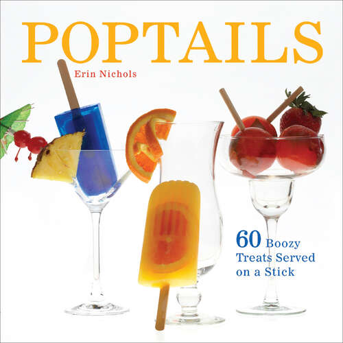 Book cover of Poptails: 60 Boozy Treats Served on a Stick