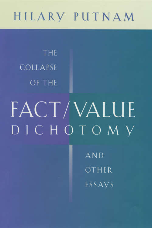 Book cover of The Collapse of the Fact/Value Dichotomy: and Other Essays Including the Rosenthal Lectures