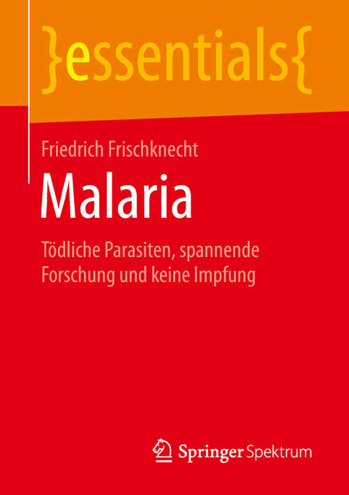 Book cover of Malaria: Tödliche Parasiten, spannende Forschung und keine Impfung (1. Aufl. 2019) (essentials)