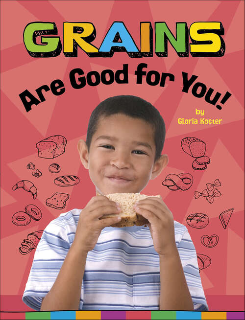 Book cover of Grains Are Good for You! (Healthy Foods)