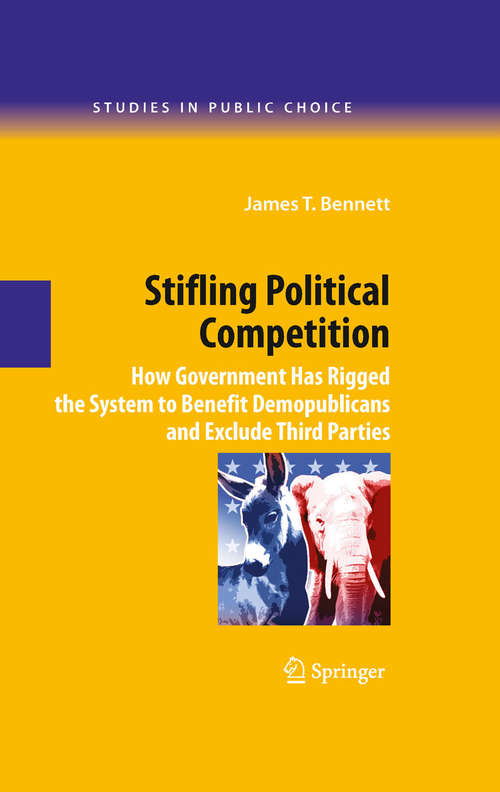 Stifling Political Competition: How Government Has Rigged The System to Benefit Demopublicans and Exclude Third Parties