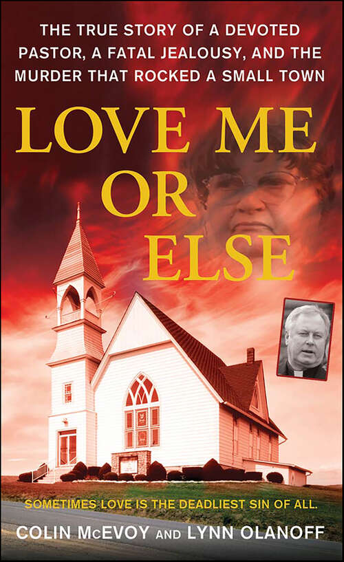 Book cover of Love Me or Else: The True Story of a Devoted Pastor, a Fatal Jealousy, and the Murder that Rocked a Small Town