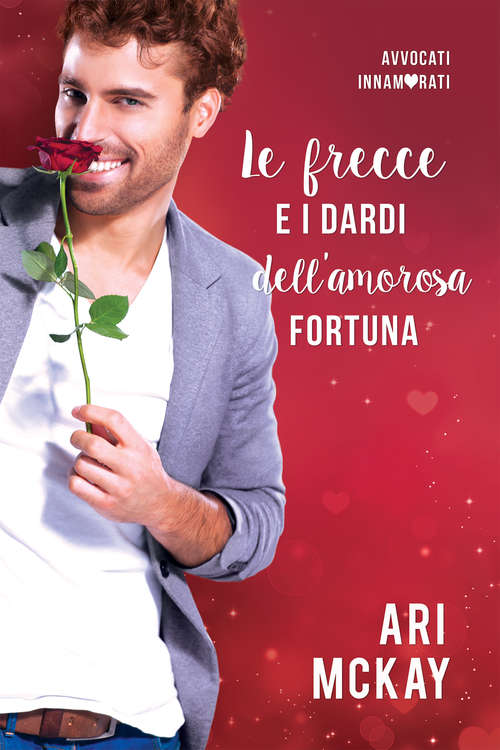 Book cover of Le frecce e i dardi dell’amorosa fortuna (Avvocati innamorati #2)