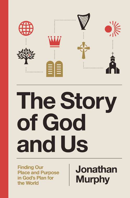 Book cover of The Story of God and Us: Finding Our Place and Purpose in God's Plan for the World